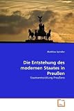Produkt-Bild: Die Entstehung des modernen Staates in Preu&szlig;en: Staatsentwicklung Preu&szlig;ens