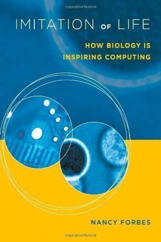 Imitation of Life: How Biology is Inspiring Computing New Edition by Forbes, Nancy published by MIT Press (2005)