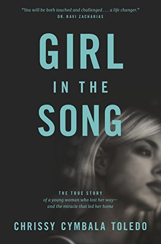 Girl in the Song: The True Story of a Young Woman Who Lost Her Way--and the Miracle That Led Her Home by Toledo, Chrissy Cymbala (August 4, 2015) Paperback