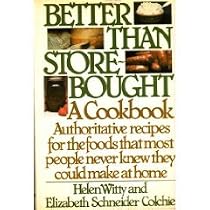 Better Than Store-Bought: A Cookbook Authoritative recipes for the foods that most people never knew they could make at home.