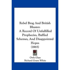 Rebel Brag and British Bluster: A Record of Unfulfilled Prophecies, Baffled Schemes, and Disappointed Hopes (1865)