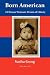 Born American: A Chinese Woman's Dream of Liberty