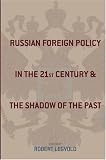 Russian Foreign Policy in the Twenty-first Century and the Shadow of the Past (Studies of the Harriman Institute, Columbia University)