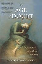 The Age of Doubt: Tracing the Roots of Our Religious Uncertainty