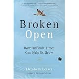 Broken Open: How Difficult Times Can Help Us Grow ~ Elizabeth Lesser