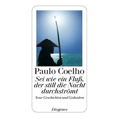 Sei wie ein Flu�, der still die Nacht durchstr�mt: Neue Geschichten und Gedanken 1998-2005