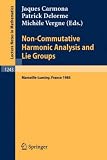 Non-Commutative Harmonic Analysis and Lie Groups: Proceedings of the International Conference Held in Marseille-Luminy, June 24-29, 1985 (Lecture Notes in Mathematics)