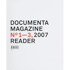 documenta 12 Magazine No.1-3 Reader: nos. 1, 2, & 3