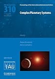 Complex planetary systems : proceedings of the 310th symposium of the International Astronomical Union held in Namur, Belgium July 7-11, 2014