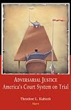 Adversarial Justice: America's Court System on Trial (HC)