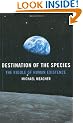 Destination of the Species: The Riddle of Human Existence