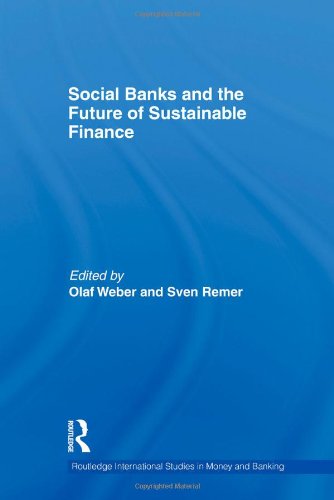 Social Banks and the Future of Sustainable Finance (Routledge International Studies in Money and Banking)