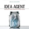 Idea Agent: Leadership that Liberates Creativity and Accelerates Innovation