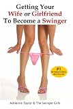 Getting Your Wife or Girlfriend To Become A Swinger