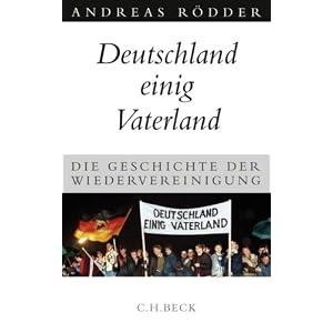 Deutschland einig Vaterland: Die Geschichte der Wiedervereinigung
