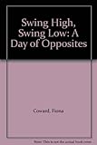 Swing high, swing low : a book of opposites