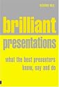 Brilliant Presentation: What the Best Presenters Know, Say and Do