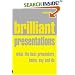Brilliant Presentations: What the Best Presenters Know, Say and Do