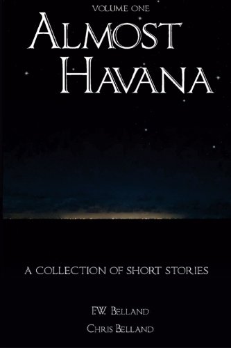 Almost Havana, by F W Belland, Christopher C Belland