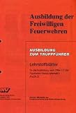 Produkt-Bild: Ausbildung der Freiwilligen Feuerwehren. Ausbildung zum Truppf&uuml;hrer: Lehrstoffbl&auml;tter f&uuml;r die Ausbildung nach Ziffer 2.2 der Feuerwehr-Dienstvorschrift 2 (FwDV 2)