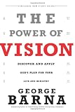 The Power of Vision: Discover and Apply God’s Vision for Your Life