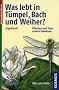Was lebt in T�mpel, Bach und Weiher?: Pflanzen und Tiere unserer Gew�sser. Eine Einf�hrung in die Lehre vom Leben der Binnengew�sser