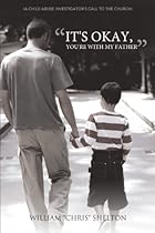 It's Okay, You're With My Father: (A Child Abuse Investigator's call to the Church)