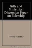 Gifts and ministries : a discussion paper on eldership