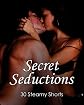 Secret Seductions: 30 Steamy Shorts