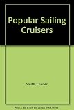 Popular sailing cruisers : 90 sailing cruisers under 35 feet illustrated : cruisers/racers, motor sailers, multihulls, trailer-sailers, traditional boats
