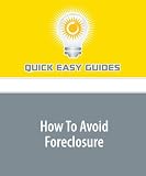 How To Avoid Foreclosure: The Ins and Outs of Avoiding Foreclosure and Saving Your Credit