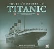 Toute l'histoire du Titanic : La l�gende du paquebot insubmersible