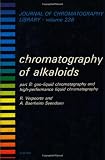 CHROMATOGRAPHY OF ALKALOIDS, PART B, Volume 23B: GAS-LIQUID CHROMATOGRAPHY AND HIGH-PERFORMANCE LIQUID CHROMATOGRAPHY (Journal of Chromatography Library)