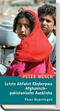 Letzte Abfahrt Khyberpass. Afghanisch-pakistanische Ausblicke - Peter M�nch