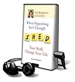 When Organizing Isn't Enough: SHED Your Stuff, Change Your Life