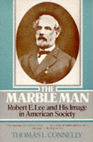 By Thomas Lawrence Connelly The Marble Man (Robert E. Lee and His Image in American Society)
