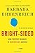 Bright-sided: How the Relentless Promotion of Positive Thinking Has Undermined America