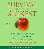 Survival of the Sickest: A Medical Maverick Discovers Why We Need Disease