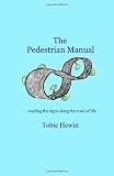 The Pedestrian Manual: . . . reading the signs along the road of life