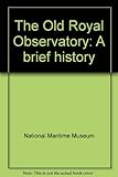 The Old Royal Observatory : a brief history
