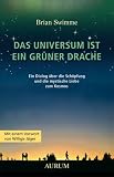 Das Universum ist ein gr�ner Drache: Ein Dialog �ber die Sch�pfung und die mystische Liebe zum Kosmos - Brian Swimme