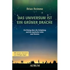 Das Universum ist ein gr�ner Drache: Ein Dialog �ber die Sch�pfung und die mystische Liebe zum Kosmos