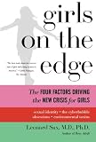 Girls on the Edge: The Four Factors Driving the New Crisis for Girls--Sexual Identity, the Cyberbubble, Obsessions, Environmental Toxins