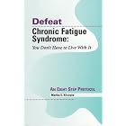 Defeat Chronic Fatigue Syndrome: You Don't Have to Live with It -- An Eight Step Protocol by Martha E. Kilcoyne