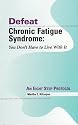 Defeat Chronic Fatigue Syndrome: You Don't Have to Live with It -- An Eight Step Protocol
