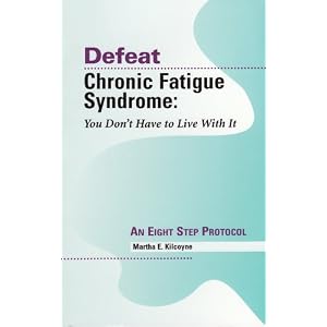 Defeat Chronic Fatigue Syndrome: You Don't Have to Live with It -- An Eight Step Protocol