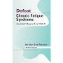 Defeat Chronic Fatigue Syndrome: You Don't Have to Live with It -- An Eight Step Protocol