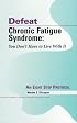Defeat Chronic Fatigue Syndrome: You Don't Have to Live with It -- An Eight Step Protocol