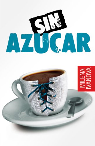 Sin Azúcar (el amor se sirve caliente, la venganza - fría, la amistad - sin maquillaje...) (Spanish Edition)