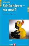 Sch&uuml;chtern - na und?: Selbstsicherheit gewinnen 